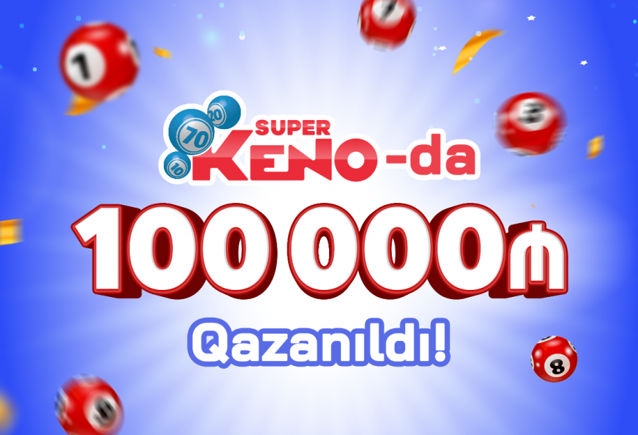®  “Super KENO” lotereyasında 100 000 manat qazanıldı!