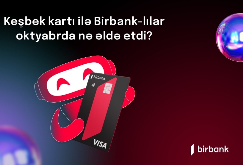 ®  Держатели карты Birbank заработали в октябре 2,6 млн манатов кешбэка