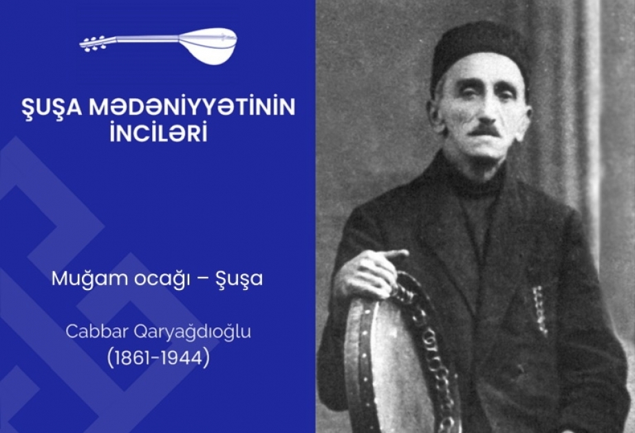 “Şuşa mədəniyyətinin inciləri”: Cabbar Qaryağdıoğlu