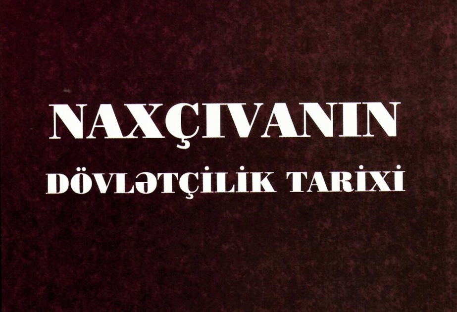 “Naxçıvanın dövlətçilik tarixi” kitabı işıq üzü görüb
