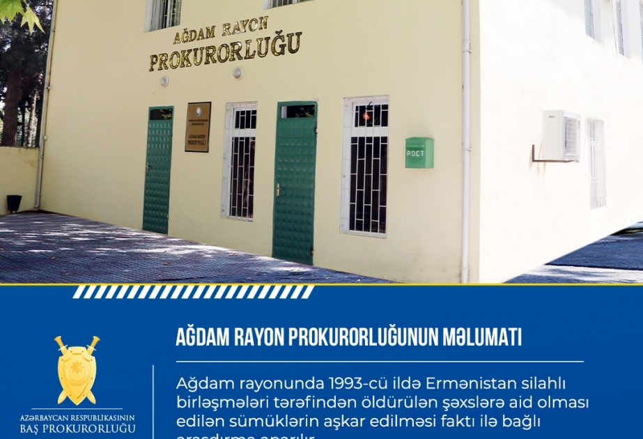 Ağdam rayonunda ermənilər tərəfindən öldürülən şəxslərə aid sümüklərin aşkarlanması faktı ilə bağlı araşdırma aparılır