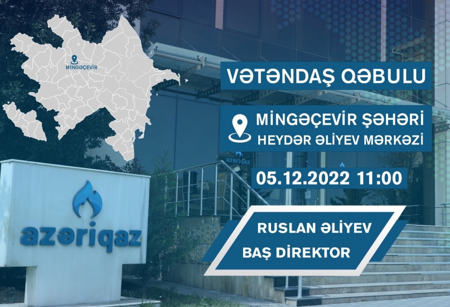 “Azəriqaz”ın baş direktoru Mingəçevir və Yevlax sakinləri ilə görüşəcək