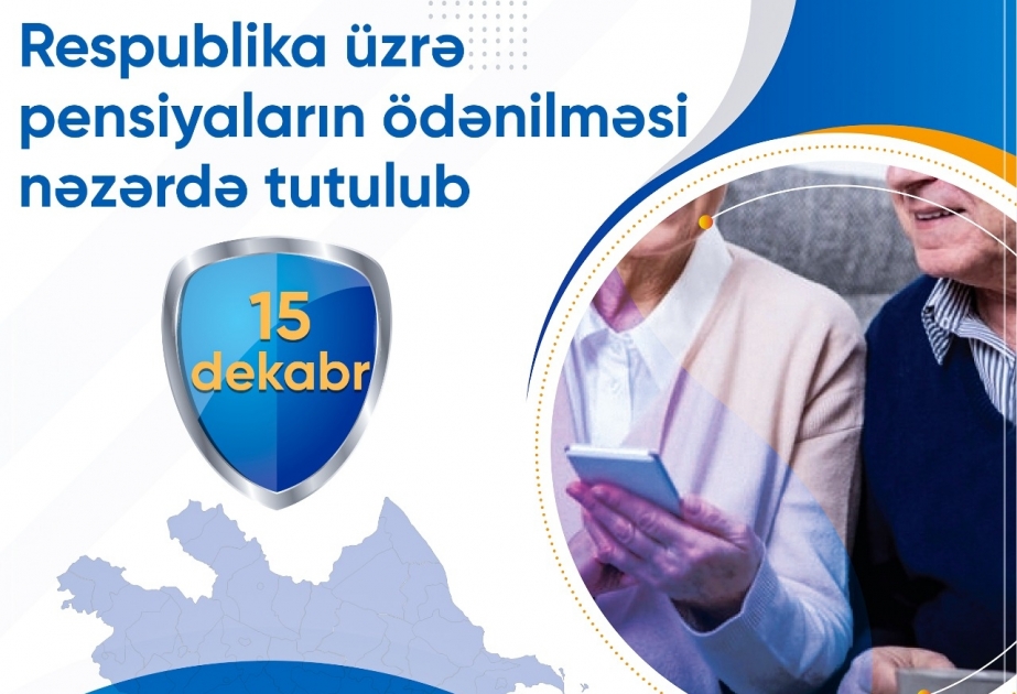 Respublika üzrə pensiyaların ödənilməsi dekabrın 15-də nəzərdə tutulub