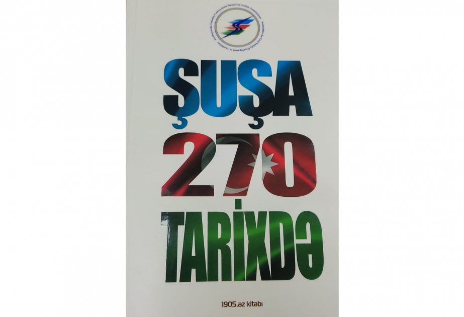 “Şuşa 270 tarixdə” nəşri - “Şuşa İli”nə mühüm töhfə