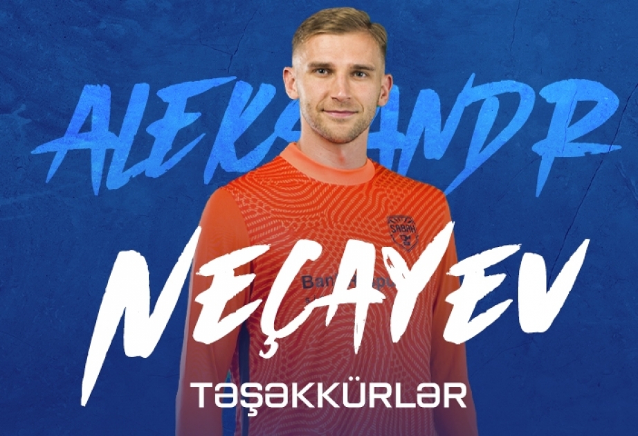 “Sabah” klubu qapıçısı Aleksandr Neçayevlə yollarını ayırıb