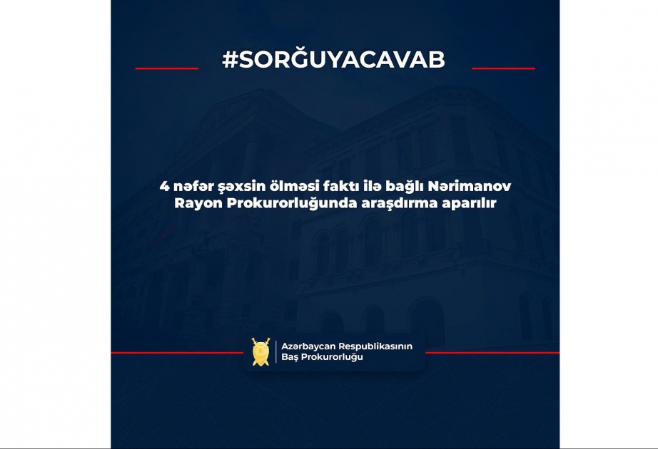 Nərimanovda mənzildə dörd nəfərin ölməsi faktı ilə bağlı araşdırma aparılır