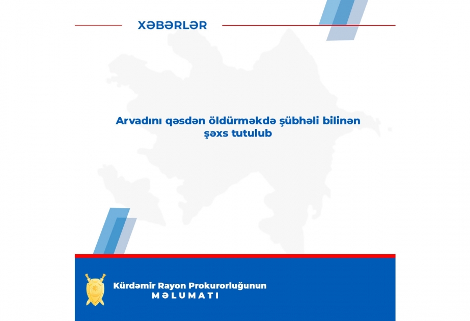 Arvadını qəsdən öldürməkdə şübhəli bilinən şəxs tutulub