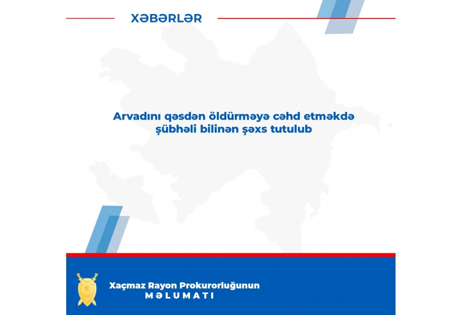 Arvadını qəsdən öldürməyə cəhd etməkdə şübhəli bilinən şəxs tutulub