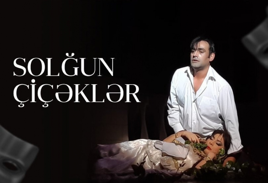 “Solğun çiçəklər” Şuşa Teatrında nümayiş ediləcək