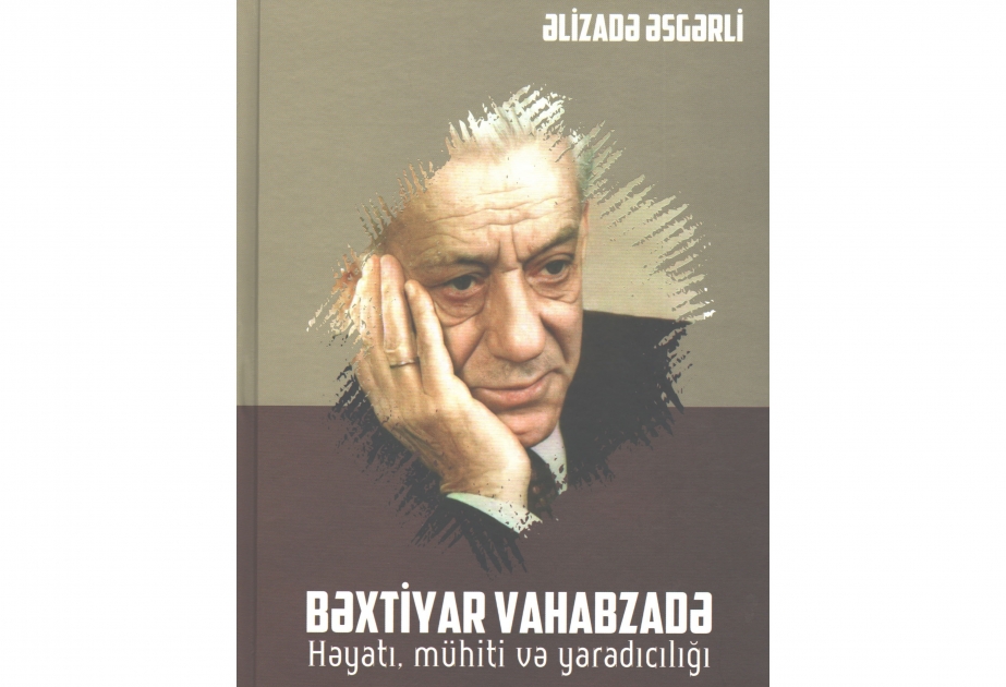 “Bəxtiyar Vahabzadə. Həyatı, mühiti və yaradıcılığı” - monoqrafiya