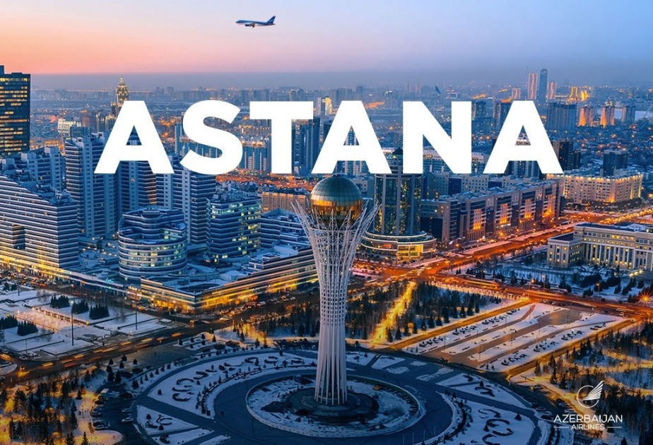 “Azərbaycan Hava Yolları” Bakıdan Astanaya uçuşlara başlayır