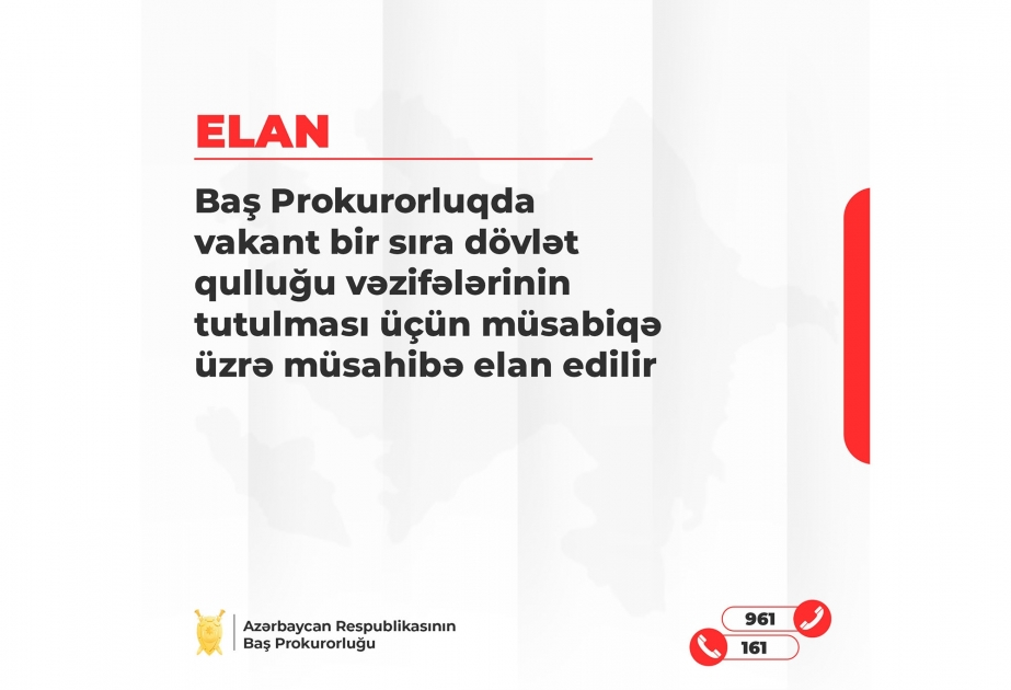 Baş Prokurorluqda vakant dövlət qulluğu vəzifələrinin tutulması üçün müsabiqə üzrə müsahibə elan edilib