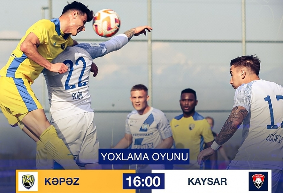 “Kəpəz” Antalyada Qazaxıstanın “Kaysar” klubu ilə qarşılaşacaq