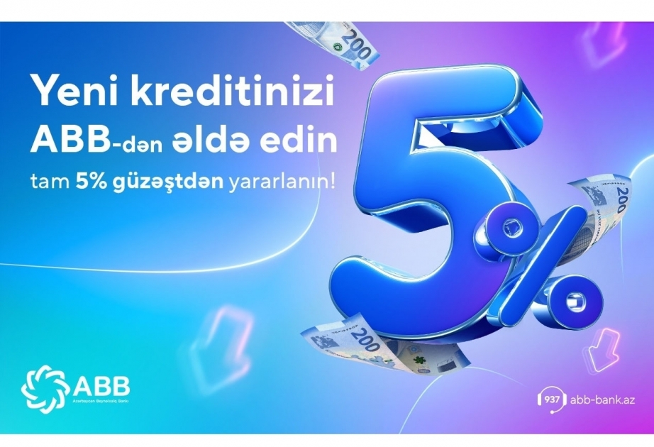 ®  ABB-dən yeni kreditinizi tam 5 faiz güzəştlə əldə edin