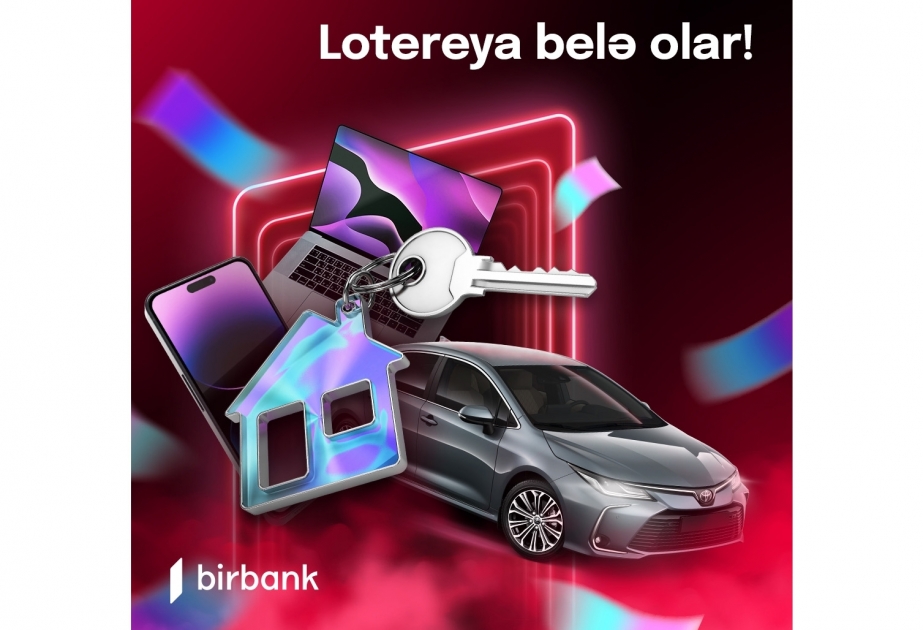 ®  İki gün sonra “Birbank “lotereyasının qalibləri məlum olacaq