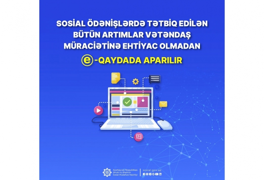 Sosial ödənişlərdə tətbiq edilən bütün artımlar vətəndaş müraciətinə ehtiyac olmadan e-qaydada aparılır