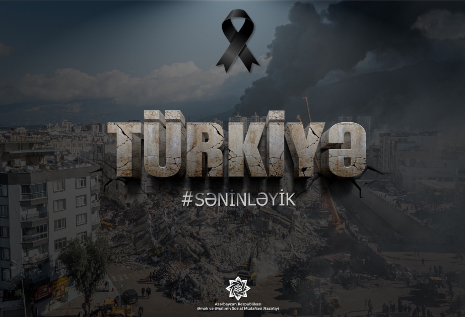 Əmək və Əhalinin Sosial Müdafiəsi Nazirliyi qardaş Türkiyədə zəlzələdən zərərçəkənlərə dəstək oldu