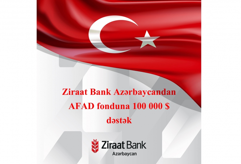 “Ziraat Bank Azərbaycan” AFAD fonduna 100 min ABŞ dolları məbləğində dəstək oldu