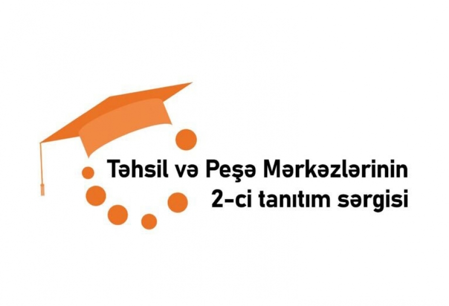 Təhsil və Peşə Mərkəzlərinin 2-ci Tanıtım Sərgisi keçiriləcək