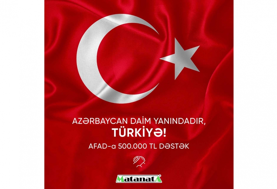 “Mətanət A” şirkəti Türkiyənin AFAD fonduna 500 min TL ianə edib