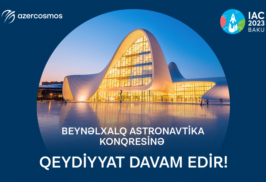 Beynəlxalq Astronavtika Konqresində iştirak üçün qeydiyyat davam edir