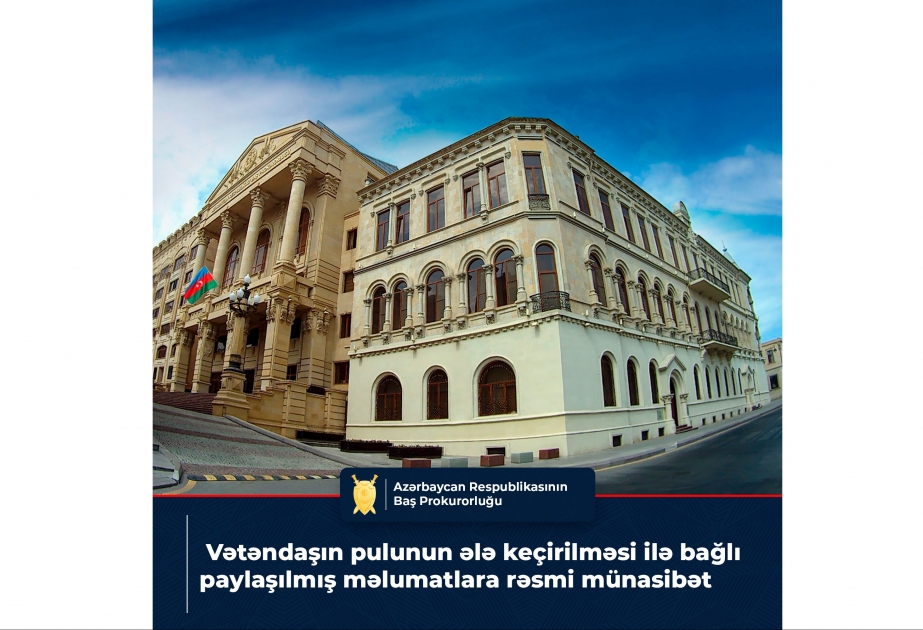 Baş Prokurorluq vətəndaşın pulunun ələ keçirilməsi ilə bağlı paylaşılmış məlumatlara münasibət bildirib