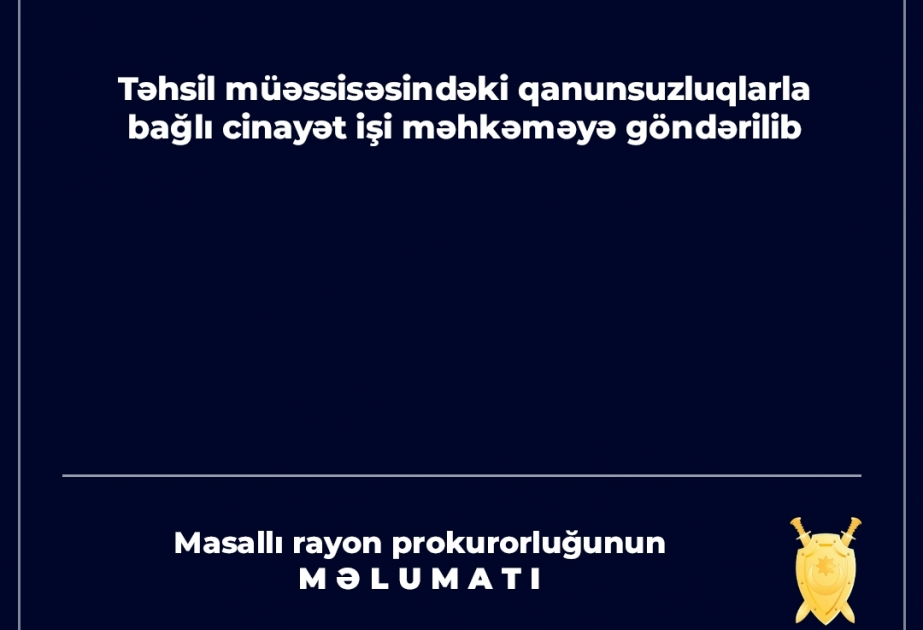 Təhsil müəssisəsindəki qanunsuzluqlarla bağlı cinayət işi məhkəməyə göndərilib