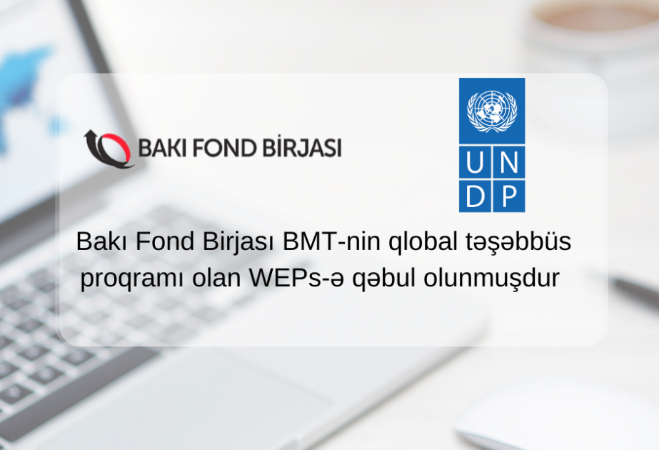 Bakı Fond Birjası BMT-nin qlobal təşəbbüs proqramı olan WEPs-ə qəbul edilib
