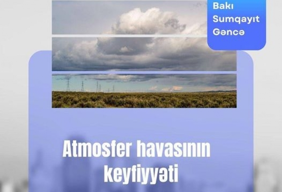 Tozlu hava şəraiti sabah günün ikinci yarısına qədər davam edəcək