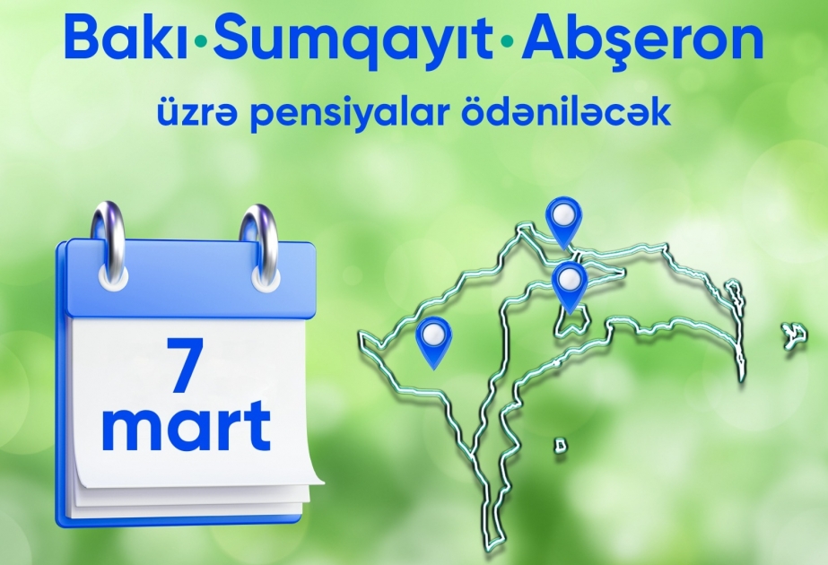 Martın 7-də Bakı, Sumqayıt və Abşeron üzrə pensiyaların ödənilməsi nəzərdə tutulub