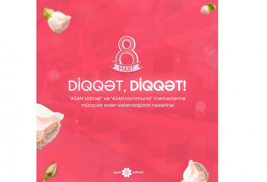 Martın 8-də “ASAN xidmət” və “ASAN kommunal” mərkəzlərində qeyri-iş günü olacaq