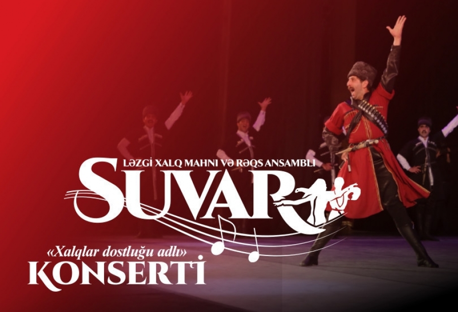 “Suvar” ləzgi xalq mahnı və rəqs ansamblının konserti olacaq