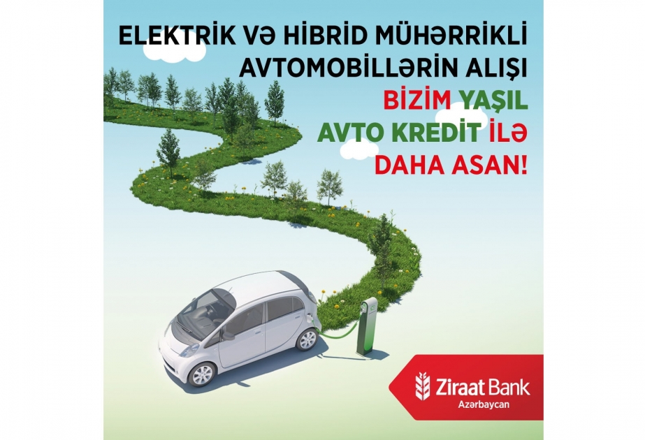 ®  “Ziraat Bank Azərbaycan”dan “Yaşıl Avto Krediti” ilə təbiətsevər addım!