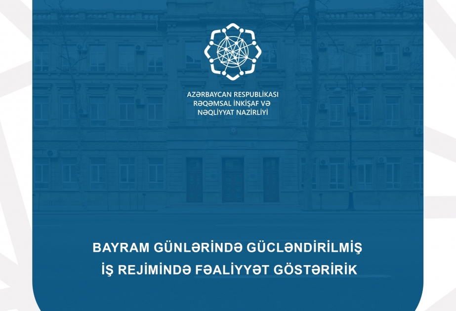 Rəqəmsal İnkişaf və Nəqliyyat Nazirliyi bayram günlərində gücləndirilmiş iş rejimində fəaliyyət göstərəcək