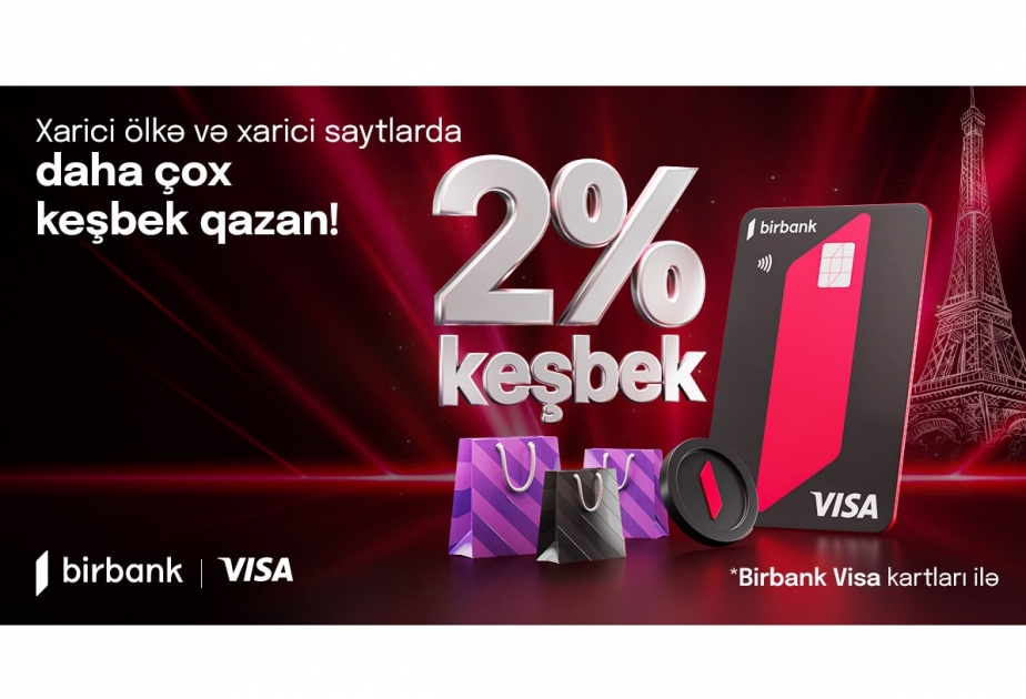 ®  “Birbank Visa” kartları ilə xaricdəki ödənişlərə 2 faiz keşbek hesablanacaq