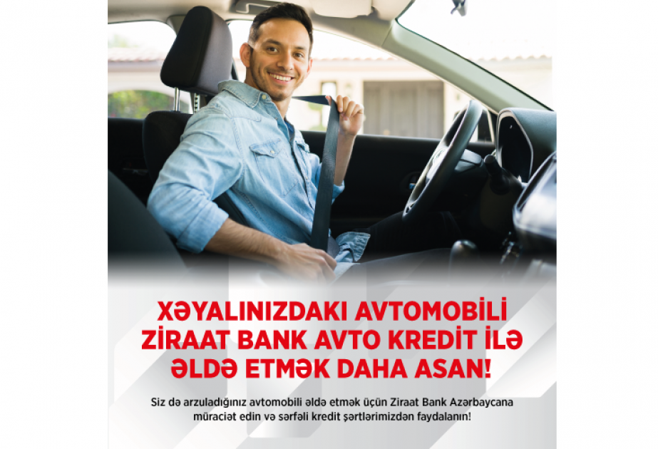 ®  “Ziraat Bank Azərbaycan” ilə arzusunda olduğunuz avtomobilə sahib olun!