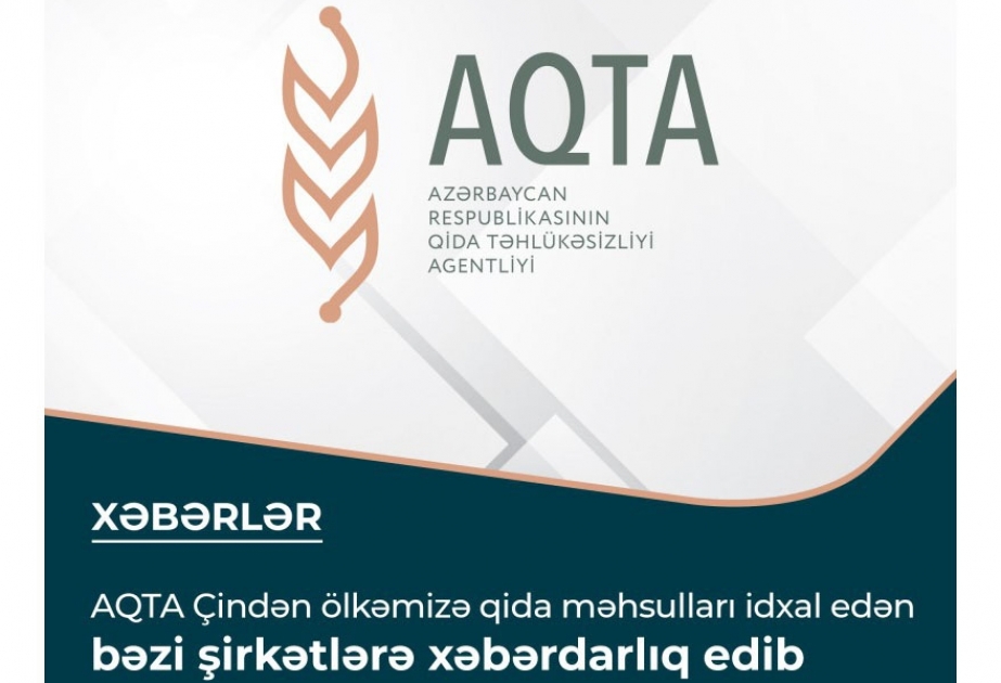 AQTA Çindən ölkəmizə qida məhsulları idxal edən bəzi şirkətlərə xəbərdarlıq edib