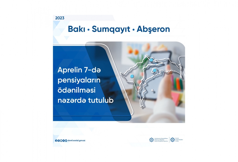 Aprelin 7-də Bakı, Sumqayıt və Abşeron rayonu üzrə pensiyaların ödənilməsi gözlənilir