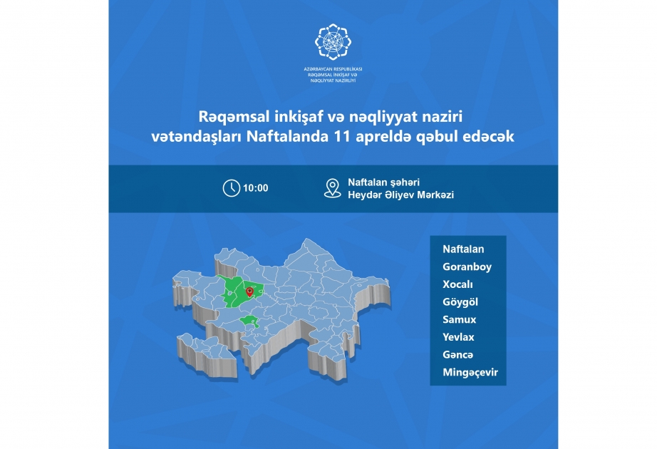 Rəqəmsal inkişaf və nəqliyyat naziri Naftalanda vətəndaşları qəbul edəcək