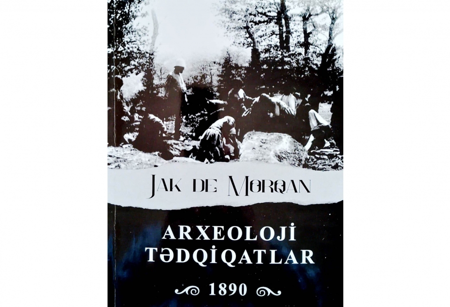Книга Жака де Моргана «Археологические исследования» издана на азербайджанском языке