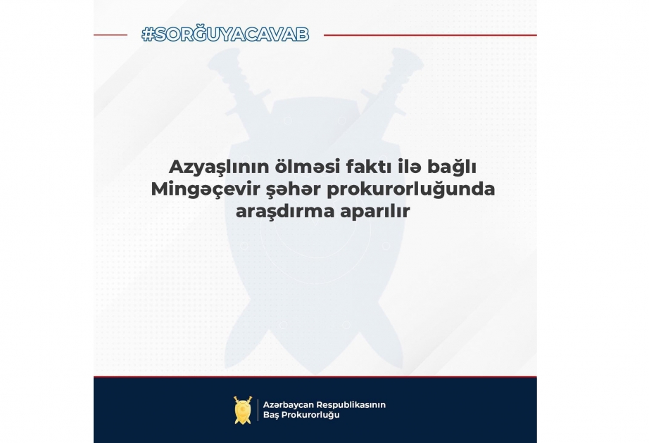Mingəçevir şəhər sakininin ölməsi faktı ilə bağlı araşdırma aparılır