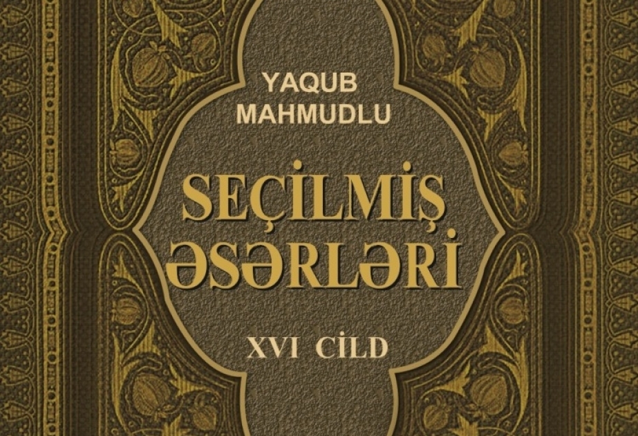 Akademik Yaqub Mahmudovun “Seçilmiş əsərləri”nin XVI cildi nəşr olunub
