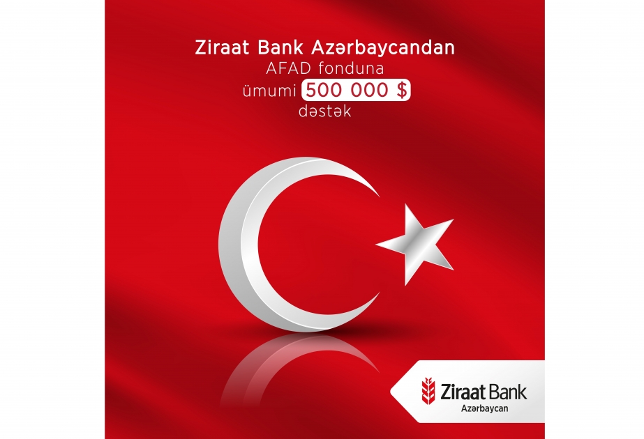 ®  “Ziraat Bank Azərbaycan” Türkiyədə təbii fəlakətdən əziyyət çəkənlərə ümumilikdə 500 min dollar ianə etdi!