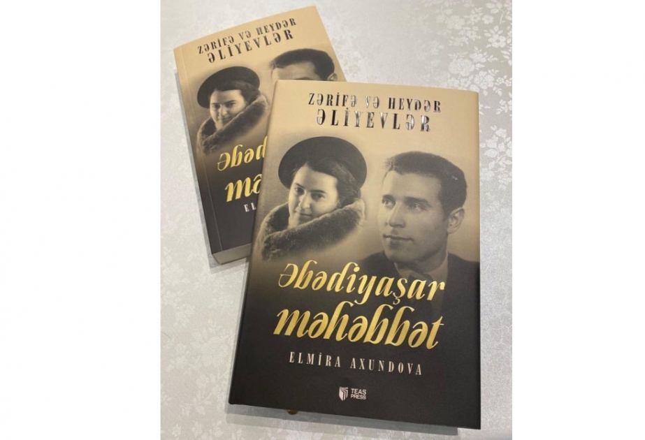 Elmira Axundovanın “Zərifə və Heydər Əliyevlər - Əbədiyaşar məhəbbət” kitabı çapdan çıxıb