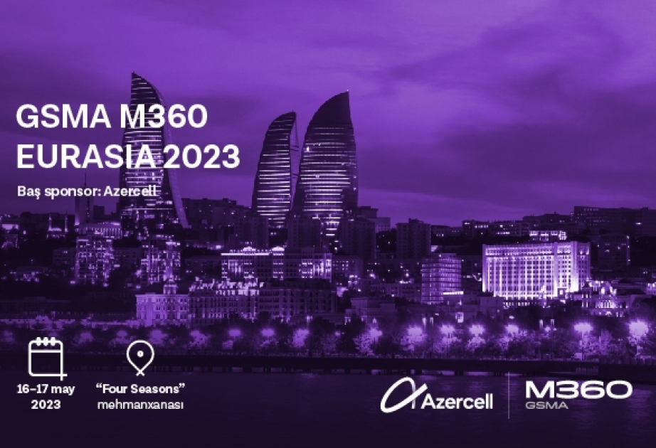 ® “GSMA M360 EURASIA 2023” konfransına qeydiyyat davam edir