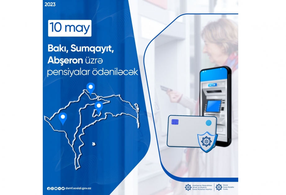 Mayın 10-da Bakı, Sumqayıt və Abşeron rayonu üzrə pensiyaların ödənilməsi nəzərdə tutulub