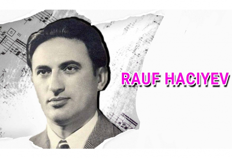 Hoy es el cumpleaños del gran compositor azerbaiyano y artista del pueblo-Rauf Hajiyev