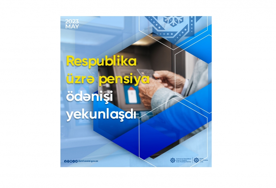 Respublika üzrə may ayının pensiya ödənişi yekunlaşıb