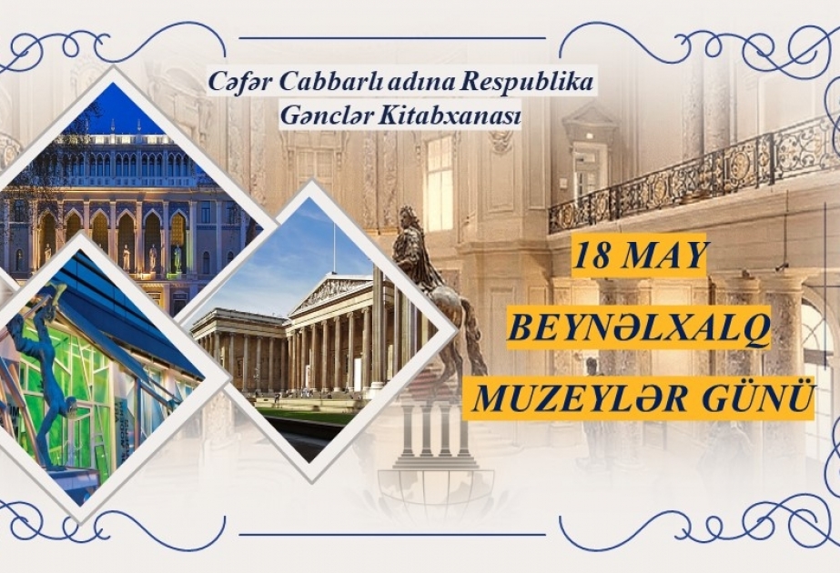 Respublika Gənclər Kitabxanasında Beynəlxalq Muzeylər Günü ilə əlaqədar silsilə materiallar hazırlanıb