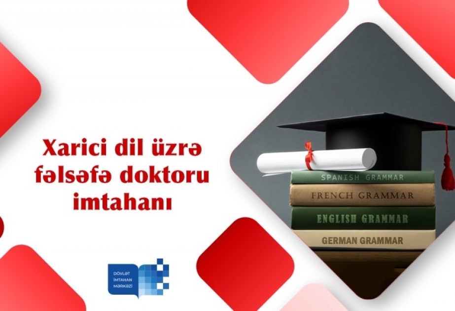 Xarici dil üzrə fəlsəfə doktoru imtahanında iştirak üçün qeydiyyat elan edilir